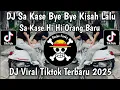 Lagu DJ SA KASE BYE BYE KISAH LALU SA KASE HI HI ORANG BARU || DJ TOR MONITOR VIRAL TIKTOK TERARU 2025