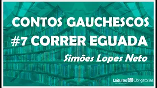 #7 Correr eguada - "Contos gauchescos" (1912), de Simões Lopes Neto. Prof. Marcelo Nunes.