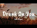 Drunk On You - Luke Bryan (Lyrics)