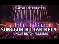 Lagu BRANI PLAY SEPEKER BUYAR !! DJ SUNGGUH TAK RELA JUNGLE DUTCH FULL BAS