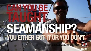 Can Seamanship Be Taught? No | You Either got It Or You Don’t | Sail Africa |  Season 6 | Episode 14