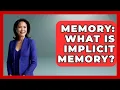 Memory What Is Implicit Memory - The Everyday Why
