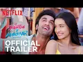 Download Lagu Tu Jhoothi Main Makkaar | Official Trailer | Ranbir Kapoor, Shraddha Kapoor | Netflix India