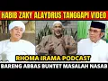 HABIB ZAKY ALAYDRUS TANGGAPI VIDEO RHOMA IRAMA PODCAST BARENG ABBAS BUNTET MASALAH NASAB