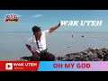 Download Lagu Wak Uteh - Oh My God (Oficial Music Video WAK UTEH)