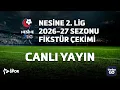 Nesine 2 Lig 2026-2027 Sezonu Fikstur Cekimi