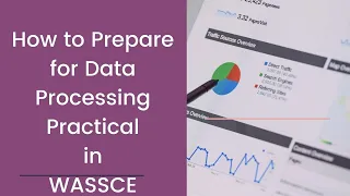 3 Ways of Preparing for Data Processing Practical Exam in WASSCE