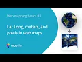 Lat Long Meters and Pixels in Web Maps Web Mapping Basics