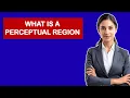 what is a perceptual region