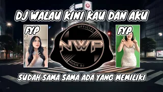 DJ WALAU KINI KAU DAN AKU SUDAH SAMA SAMA ADA YANG MEMILIKI VIRAL TIK TOK FULL BASS