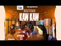 BOUTIQUE KAW KAW - EPISODE 13 