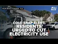 Residents urged to cut electricity use during cold snap as outages hit our area