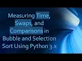 Measuring Time Swaps and Comparisons in Bubble and Selection Sort Using Python 3 x