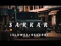 Download Lagu SARKAR (SLOWED+REVERB) Lofi Music.