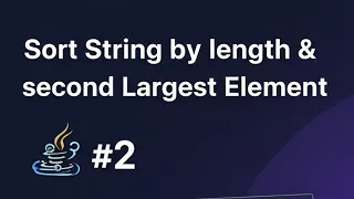 Sort Strings by Length Find Second Largest Element Java Coding Questions
