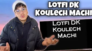 Lotfi DK Koulech Machi REACTION 