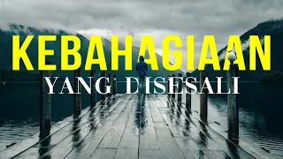 Download KEBAHAGIAAN YANG DISESALI: Kebahagiaan Tidak Selalu Menjadi Kepuasan Hidup MP3