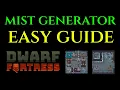 MIST GENERATOR GUIDE - Easy Tutorial DWARF FORTRESS Water Tips