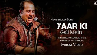 yaar ki gali mein lyrics rahat fateh ali khan heartbroken song