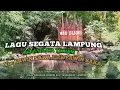 Download Lagu LAGU SEGATA LAMPUNG|| SEGATA TIKHAM,Voc ERWIN SAKA,Lirik ERWIN SAKA. Arr: DEAN LOGIS