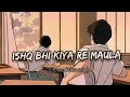 Download Lagu Ishq Bhi Kiya Re Maula | Lofi Song | Sad Song For Sad Soul 🥺💔🍂