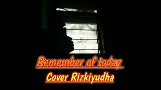 Remember Of Today -  Pergi Hilang Dan lupakan | Cover By Rizky Yudha