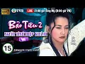 Download Lagu Phim TVB lồng tiếng Bảo Tiêu 2: Người Tình Hiệp Khách 15/20 | Hà Gia Kính | 1998