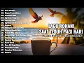 Download Lagu ROH KUDUS, BAPA PEMELIHARA || LAGU ROHANI SAAT TEDUH PAGI HARI BIKIN HATI TENANG