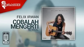 Download Felix Irwan - Cobalah Mengerti (Karaoke Video) | No Vocal MP3