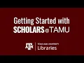 Getting Started with Scholars TAMU