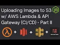 Uploading Images to S3 using AWS Lambda API Gateway - Part II Node js Serverless Saturday