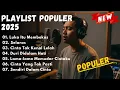 Download Lagu Playlist Lagu Populer 2025 || Luka Itu Membekas - Selaras -Cinta Tak Kenal Lelah