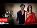 Tera Chehra (Lyric video)| Sanam Teri Kasam | Harshvardhan , Mawra | Himesh Reshammiya |Arijit Singh