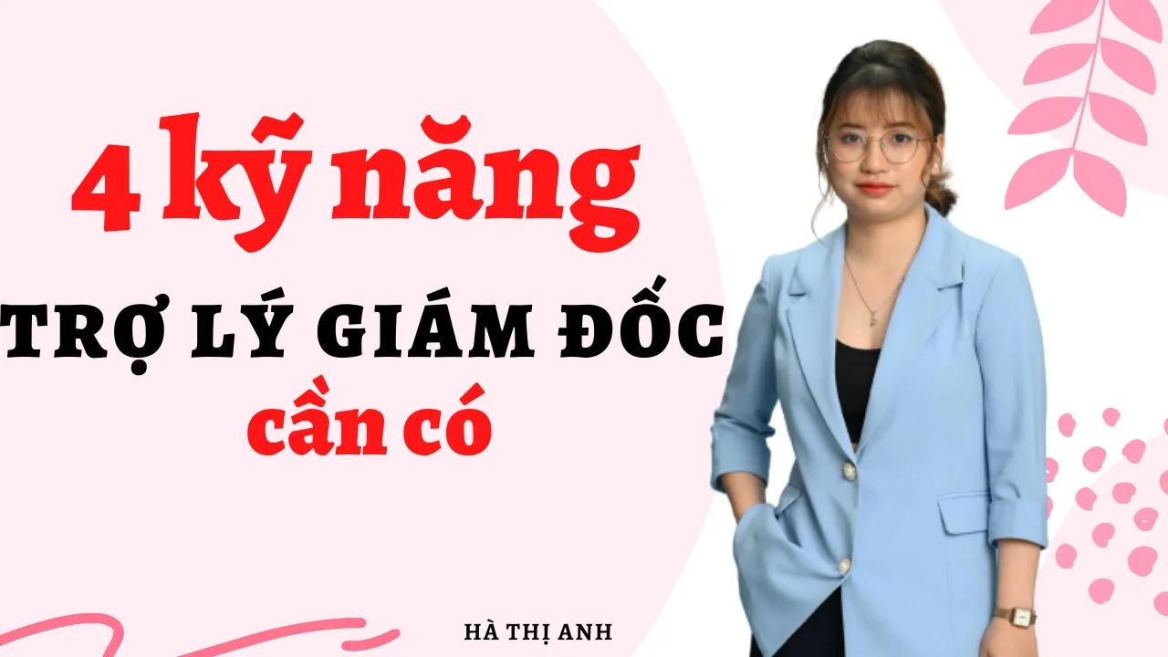 Outline Video Trợ lý giám đốc cần những kỹ năng gì? Bí quyết thành công trong công việc trợ lý | Hà Thị Anh