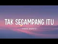 Download Lagu Anggi Marito - Tak Segampang Itu (Lyrics)