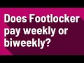 Does Footlocker pay weekly or biweekly