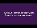 Array How to return 0 with divide by zero