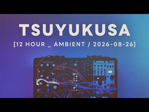 Tsuyukusa / Ambient Session 13D : Modular Synth Ambient