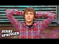 My Girlfriend Is In The Way of My True Love Jerry Springer Season 23