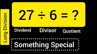 27 Divided by 6 27 6 Long Division with One digit Divisor Quotient Remainder Dividend