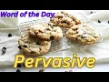 Pervasive - A Powerful Word You Should Know Word of the Day