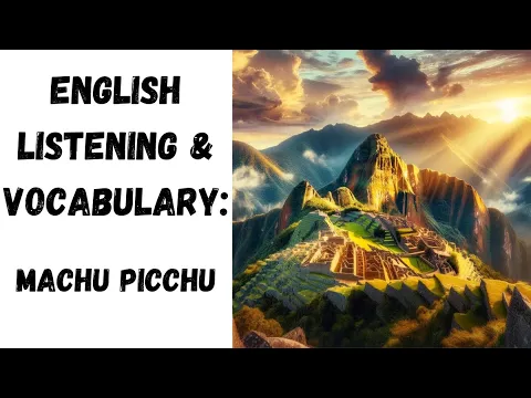 English Listening and Vocabulary Practice - Machu Picchu