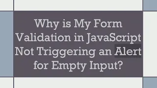 Why is My Form Validation in JavaScript Not Triggering an Alert for Empty Input
