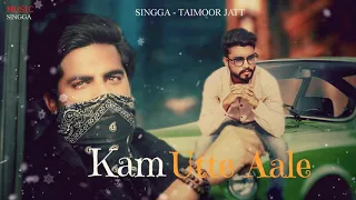 Singga - Taimoor Jatt - Kam Utte Aale ( Full Songs )