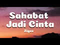 Download Lagu Zigaz - Sahabat Jadi Cinta (Lirik Lagu)