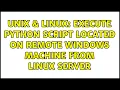 Unix Linux Execute Python script located on remote Windows machine from Linux server