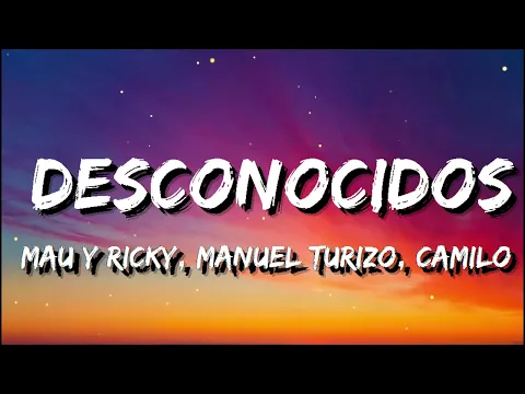 Download MP3 Mau y Ricky, Manuel Turizo, Camilo -  Desconocidos  (Letra/Lyrics)