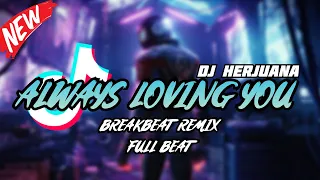 dj always loving you breakbeat remix full beat terbaru 2024