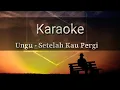 Download Lagu Karaoke Ungu - Setelah Kau Pergi || Tanpa Vokal