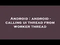 Android android - calling ui thread from worker thread